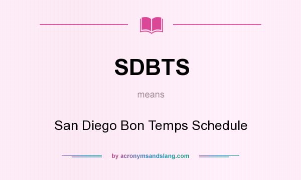What does SDBTS mean? It stands for San Diego Bon Temps Schedule
