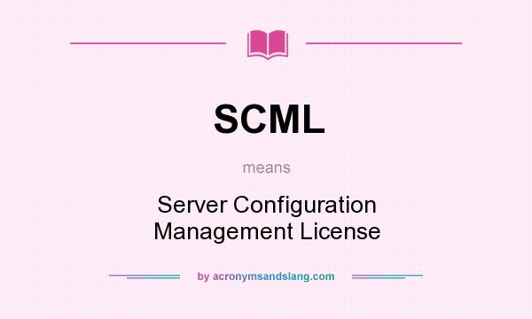 What does SCML mean? It stands for Server Configuration Management License