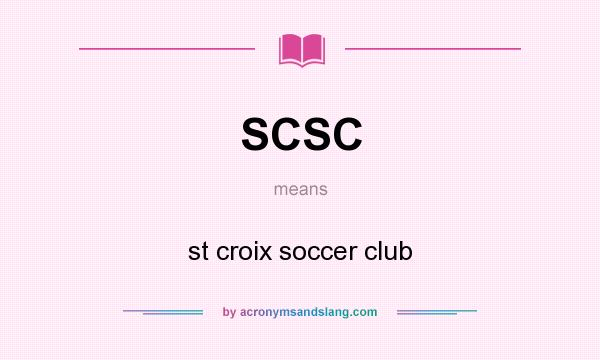 What does SCSC mean? It stands for st croix soccer club