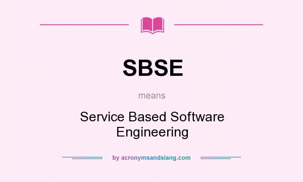 What does SBSE mean? It stands for Service Based Software Engineering