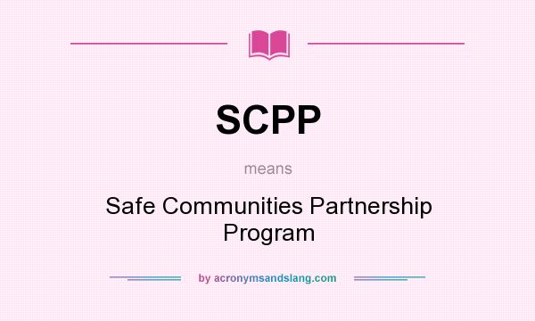 What does SCPP mean? It stands for Safe Communities Partnership Program