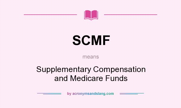 What does SCMF mean? It stands for Supplementary Compensation and Medicare Funds