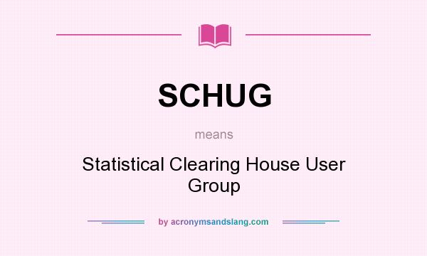What does SCHUG mean? It stands for Statistical Clearing House User Group