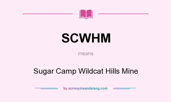 What does SCWHM mean? It stands for Sugar Camp Wildcat Hills Mine