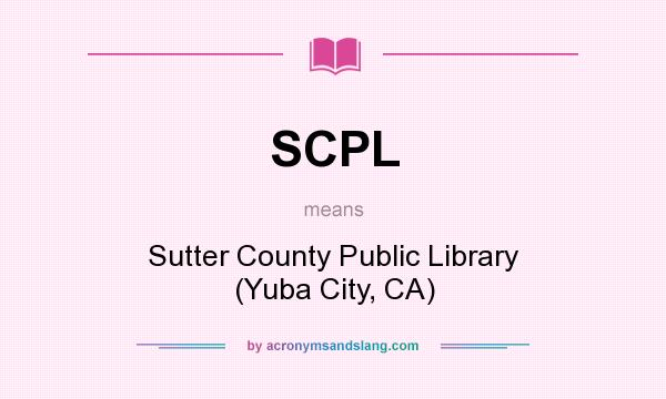 What does SCPL mean? It stands for Sutter County Public Library (Yuba City, CA)