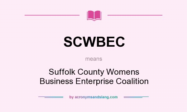 What does SCWBEC mean? It stands for Suffolk County Womens Business Enterprise Coalition