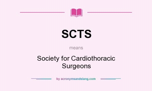 What does SCTS mean? It stands for Society for Cardiothoracic Surgeons