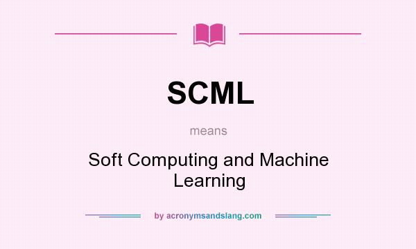 What does SCML mean? It stands for Soft Computing and Machine Learning