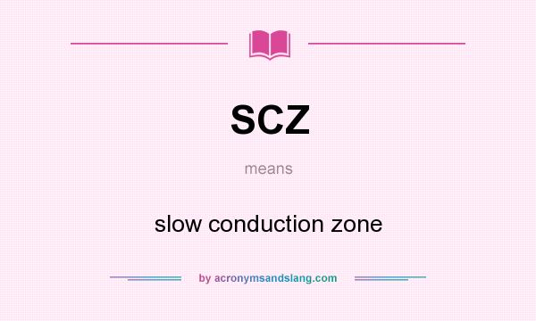 What does SCZ mean? It stands for slow conduction zone