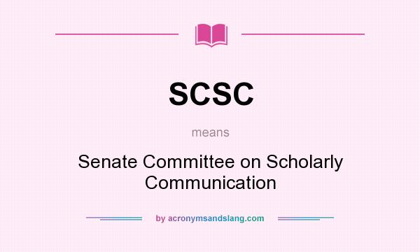 What does SCSC mean? It stands for Senate Committee on Scholarly Communication