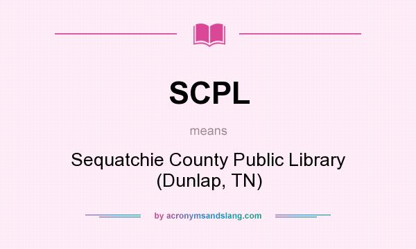 What does SCPL mean? It stands for Sequatchie County Public Library (Dunlap, TN)