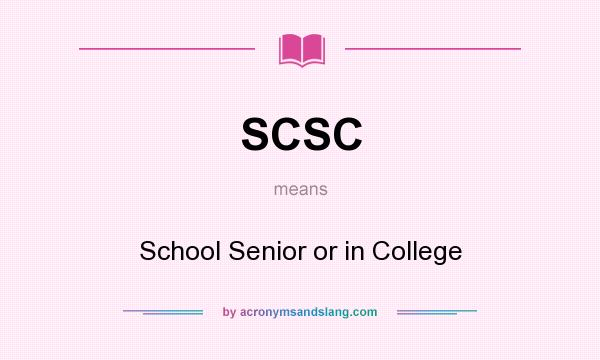 What does SCSC mean? It stands for School Senior or in College
