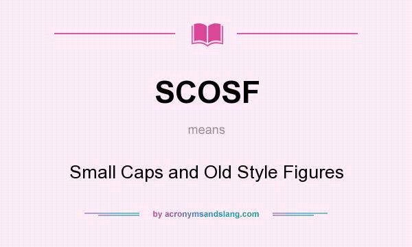 What does SCOSF mean? It stands for Small Caps and Old Style Figures