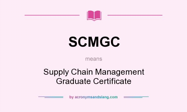 What does SCMGC mean? It stands for Supply Chain Management Graduate Certificate