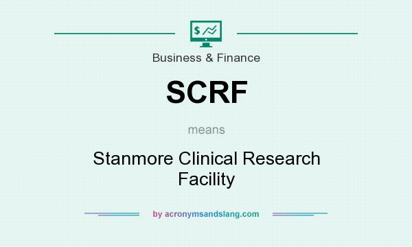 What does SCRF mean? It stands for Stanmore Clinical Research Facility