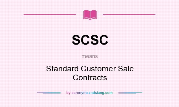 What does SCSC mean? It stands for Standard Customer Sale Contracts
