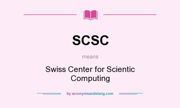 What does SCSC mean? It stands for Swiss Center for Scientic Computing