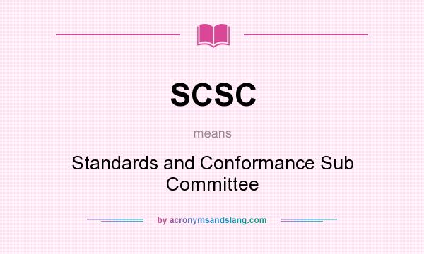 What does SCSC mean? It stands for Standards and Conformance Sub Committee