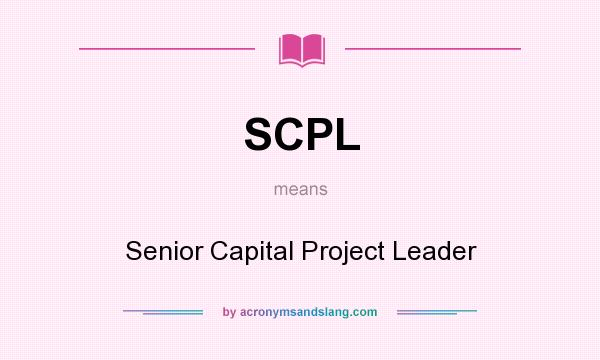 What does SCPL mean? It stands for Senior Capital Project Leader