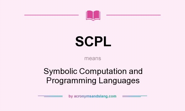 What does SCPL mean? It stands for Symbolic Computation and Programming Languages