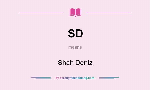 What does SD mean? It stands for Shah Deniz