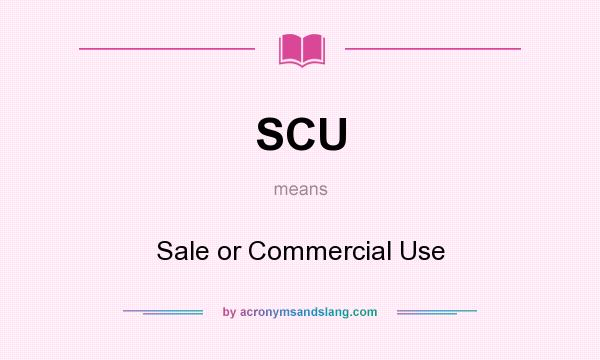 What does SCU mean? It stands for Sale or Commercial Use