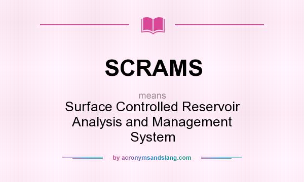 What does SCRAMS mean? It stands for Surface Controlled Reservoir Analysis and Management System