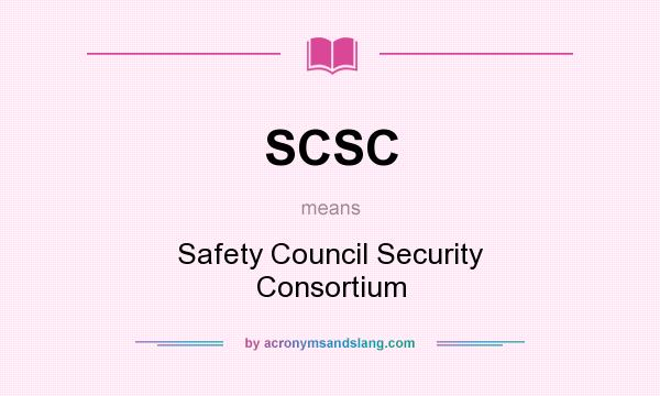 What does SCSC mean? It stands for Safety Council Security Consortium