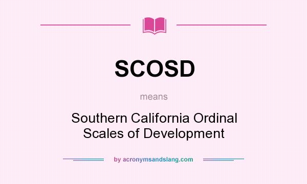 What does SCOSD mean? It stands for Southern California Ordinal Scales of Development