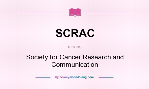 What does SCRAC mean? It stands for Society for Cancer Research and Communication