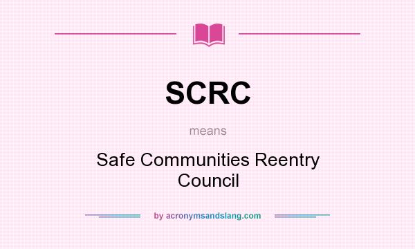 What does SCRC mean? It stands for Safe Communities Reentry Council