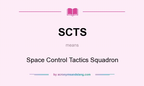 What does SCTS mean? It stands for Space Control Tactics Squadron