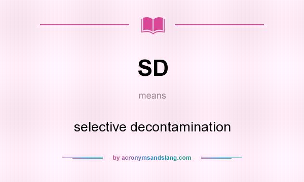 What does SD mean? It stands for selective decontamination