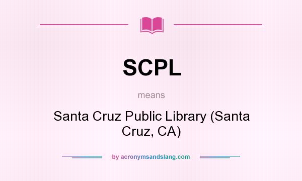 What does SCPL mean? It stands for Santa Cruz Public Library (Santa Cruz, CA)