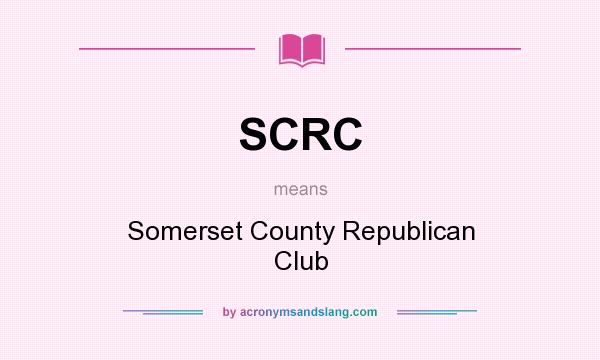 What does SCRC mean? It stands for Somerset County Republican Club