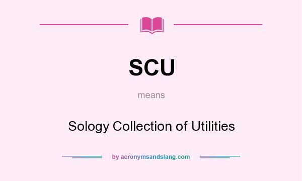 What does SCU mean? It stands for Sology Collection of Utilities