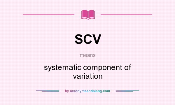 What does SCV mean? It stands for systematic component of variation