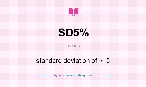 What does SD5% mean? It stands for standard deviation of  /- 5