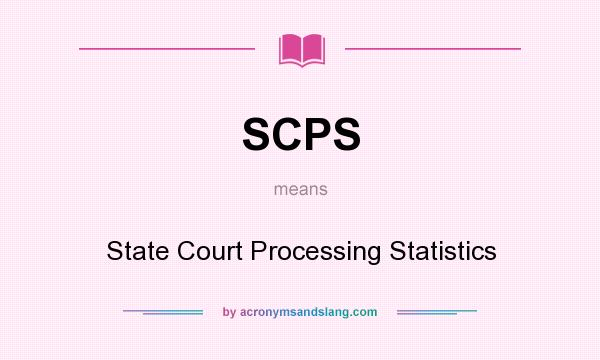 What does SCPS mean? It stands for State Court Processing Statistics
