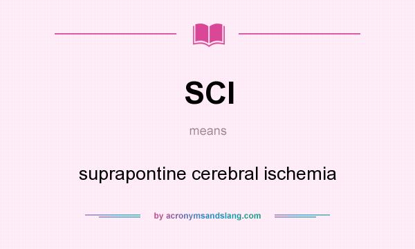 What does SCI mean? It stands for suprapontine cerebral ischemia