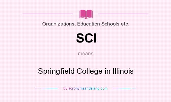 What does SCI mean? It stands for Springfield College in Illinois