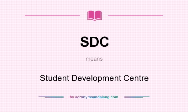 What does SDC mean? It stands for Student Development Centre