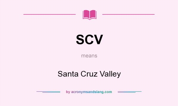 What does SCV mean? It stands for Santa Cruz Valley