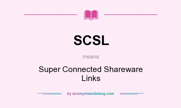 What does SCSL mean? It stands for Super Connected Shareware Links