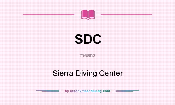 What does SDC mean? It stands for Sierra Diving Center
