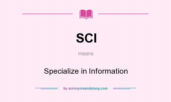 What does SCI mean? It stands for Specialize in Information