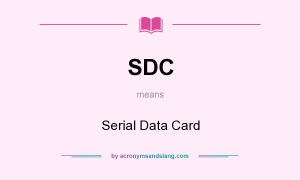 What does SDC mean? It stands for Serial Data Card