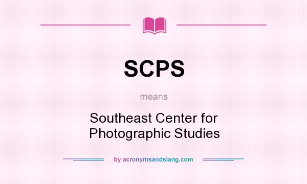 What does SCPS mean? It stands for Southeast Center for Photographic Studies