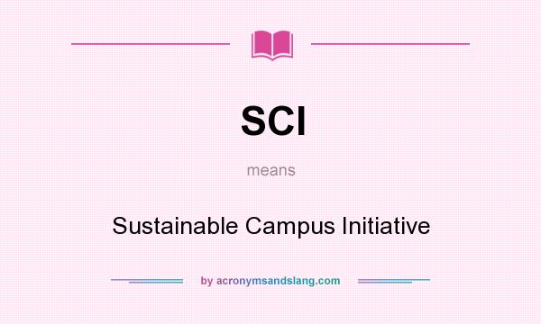 What does SCI mean? It stands for Sustainable Campus Initiative