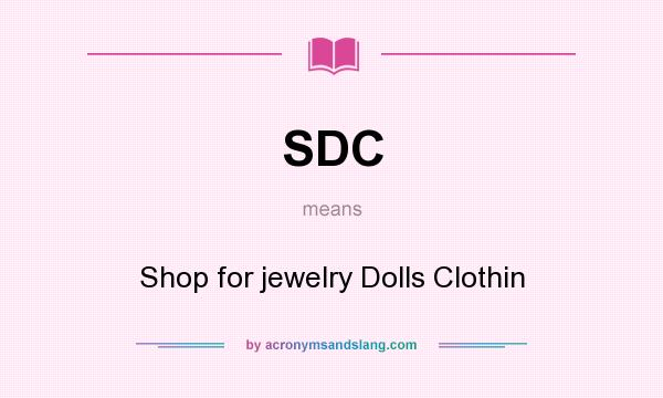 What does SDC mean? It stands for Shop for jewelry Dolls Clothin